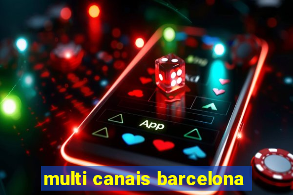 multi canais barcelona